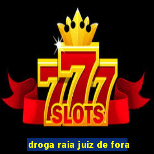 droga raia juiz de fora